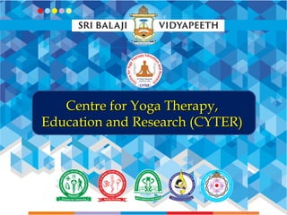 Centre for Yoga Therapy,Centre for Yoga Therapy,
Education and Research (CYTER)Education and Research (CYTER)
 
