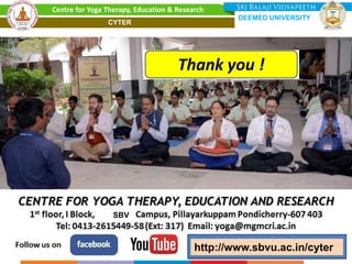 Centre for Yoga Therapy, Education & Research
DEEMED UNIVERSITY
CYTER
http://www.sbvu.ac.in/cyter
SBV
 