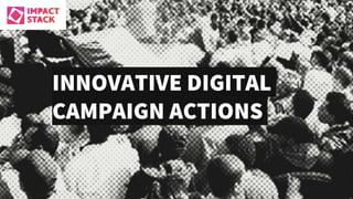 INNOVATIVE DIGITAL
CAMPAIGN ACTIONS
 