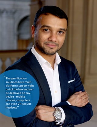 The gamiﬁcation
solutions have multi-
platform support right
out of the box and can
be deployed on any
device - mobile
phones, computers
and even VR and AR
headsets
“
“
 