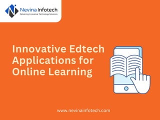 Innovative Edtech
Applications for
Online Learning
www.nevinainfotech.com
 