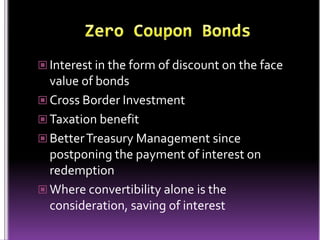 Zero Coupon Bonds<br />Interest in the form of discount on the face value of bonds<br />Cross Border Investment<br />Taxat...