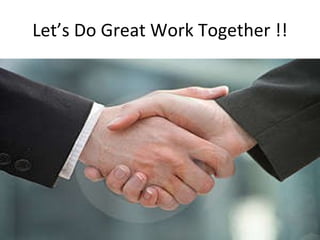 Let’s Do Great Work Together !! 