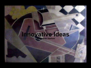 Innovative Ideas By kamran Hashmi 
 