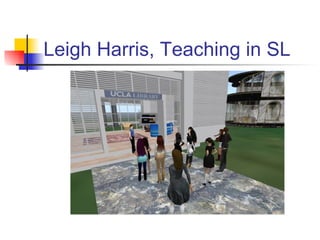 Leigh Harris, Teaching in SL 