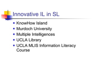 Innovative IL in SL KnowHow Island Murdoch University Multiple Intelligences UCLA Library UCLA MLIS Information Literacy Course 