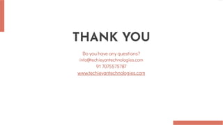 THANK YOU
Do you have any questions?
info@techieyantechnologies.com
91 7075575787
www.techieyantechnologies.com
 