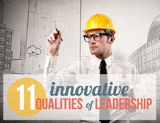 11 innovative
Qualities Leadershipof
 