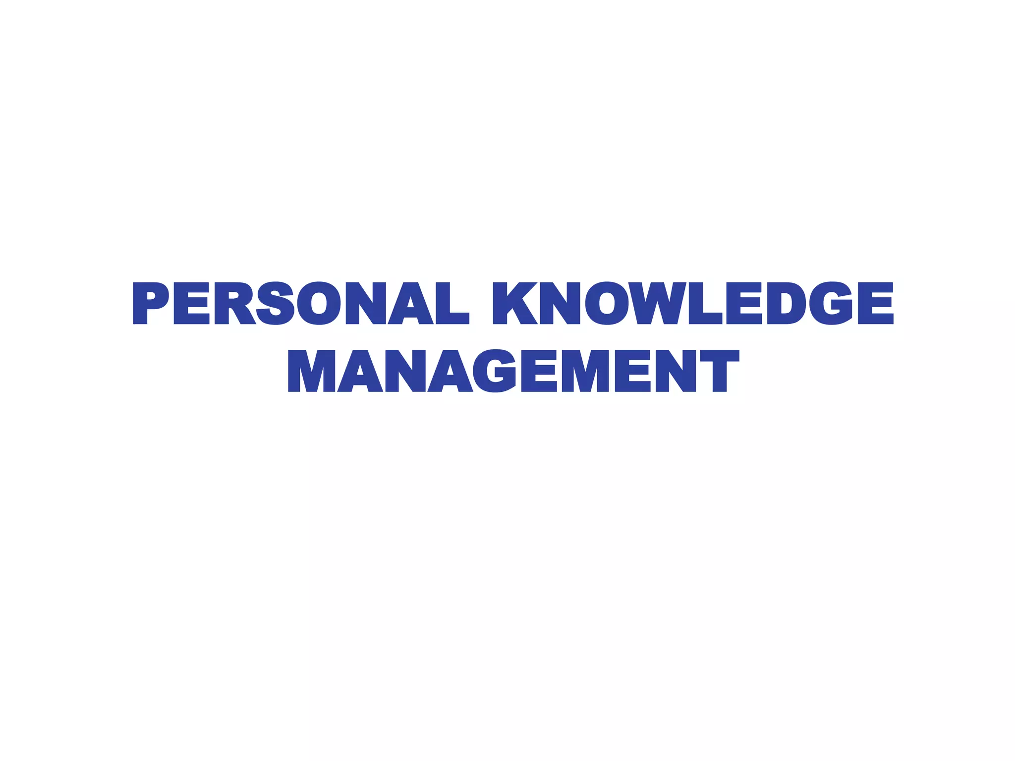 PERSONAL KNOWLEDGE
MANAGEMENT
 
