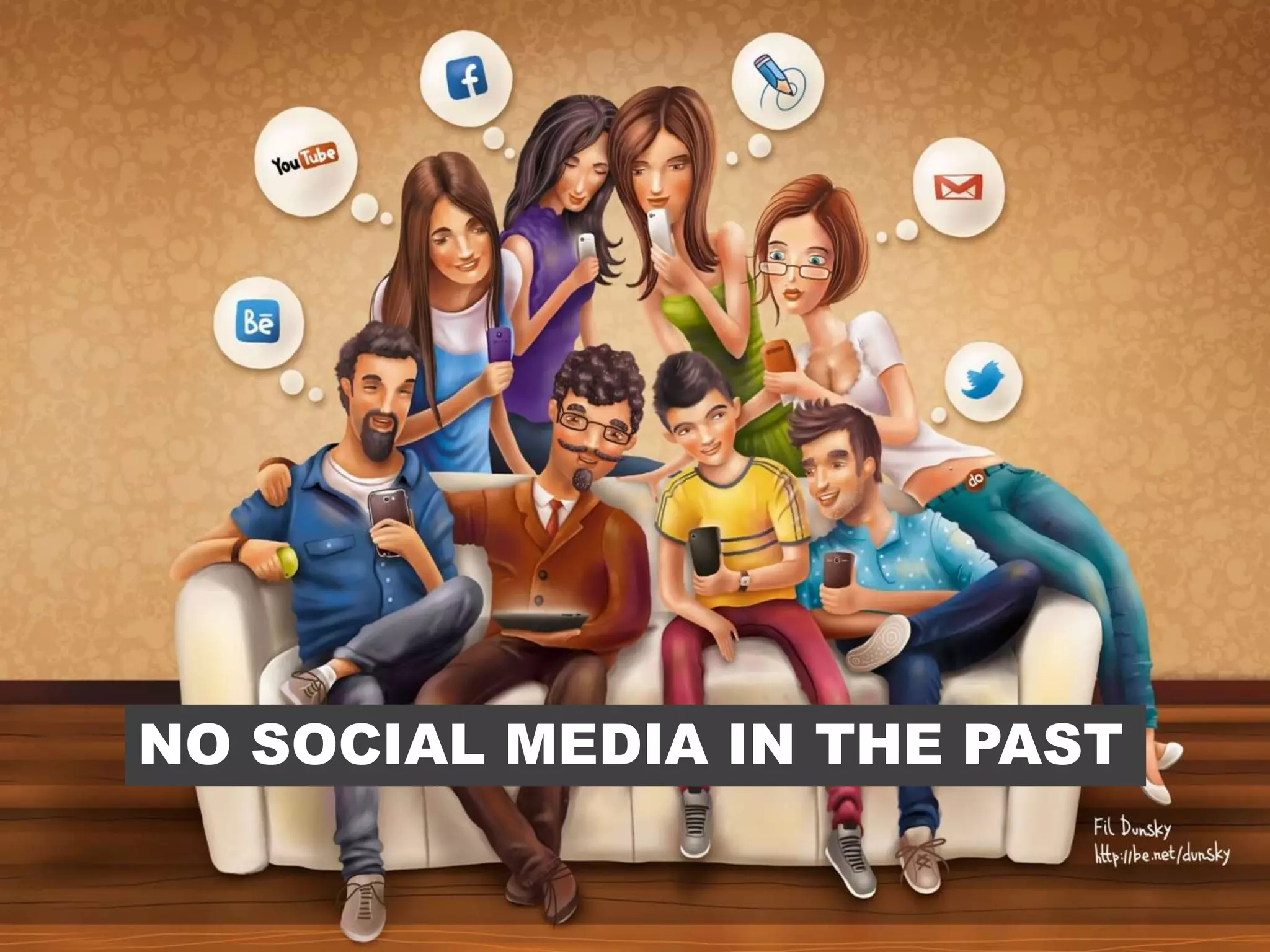 NO SOCIAL MEDIA IN THE PAST
 