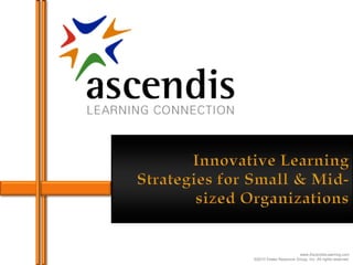 www.AscendisLearning.com
©2010 Drake Resource Group, Inc. All rights reserved.
 