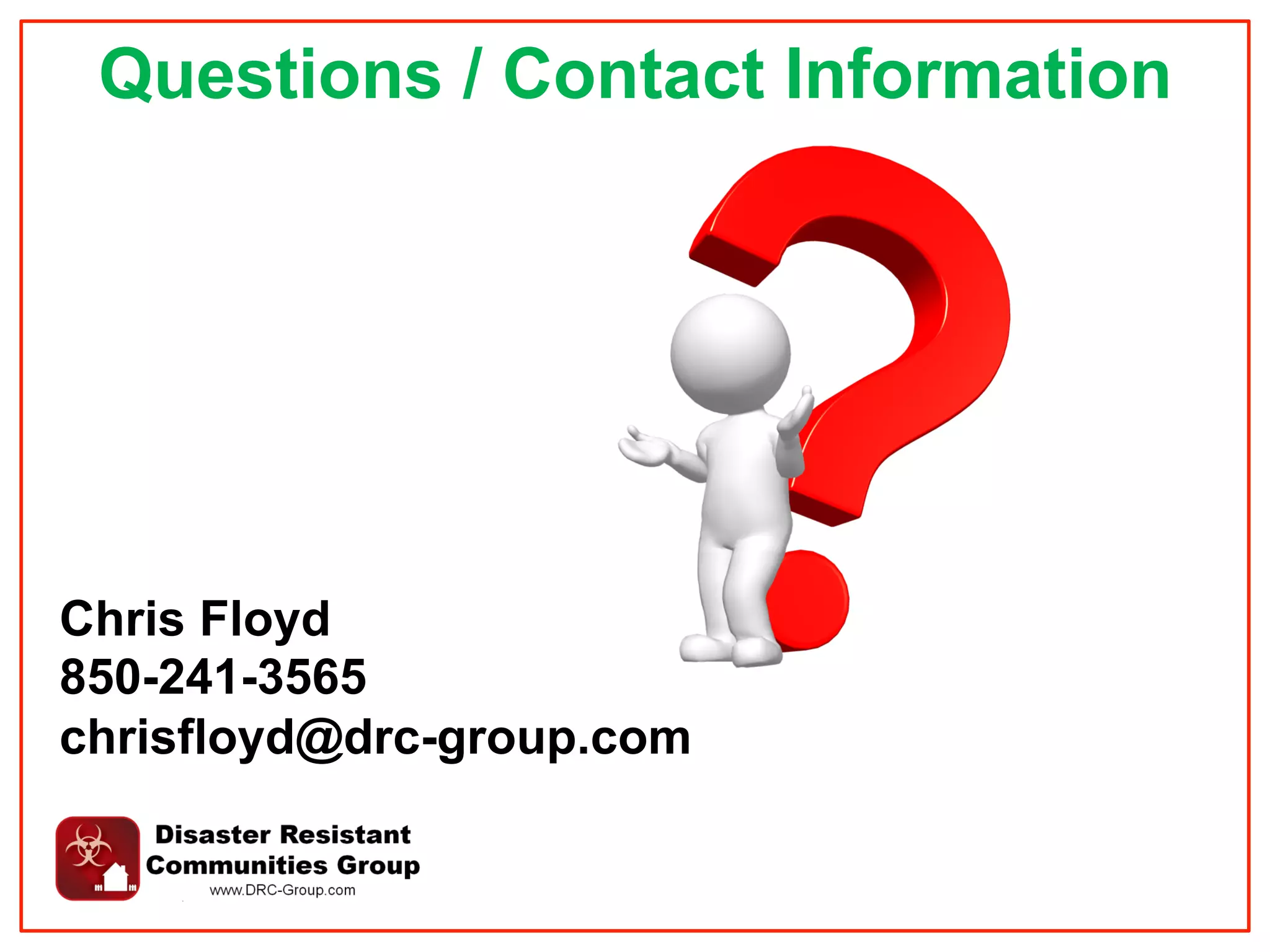 Questions / Contact Information
Chris Floyd
850-241-3565
chrisfloyd@drc-group.com
 