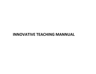 INNOVATIVE TEACHING MANNUAL
 