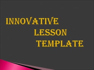 INNOVATIVE LESSON TEMPLATE FOR TEACHING NATURAL SCIENCE