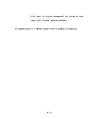  Fact based performance management that enables to make
decisions in “real time” based on real events.
Operational excellence is a hard won achievement in complex manufacturing.
XXXI
 