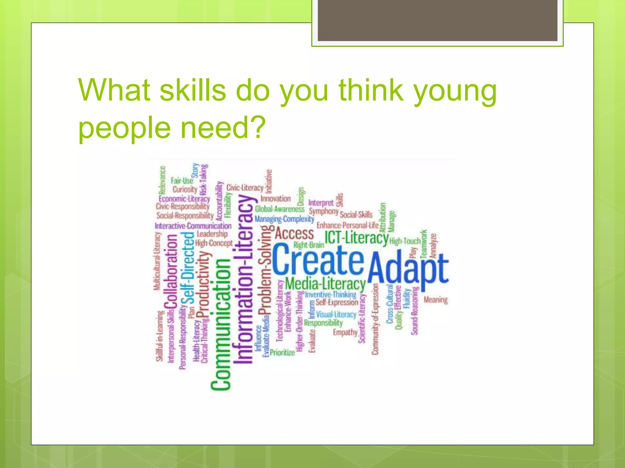 What skills do you think young
people need?
 