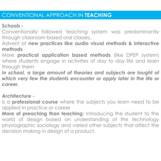 CONVENTIONAL APPROACH IN TEACHING 
Schools - 
Conventionally followed teaching system was predominantly 
through classroom...