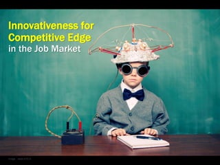 Image: www.in10.nlInnovativeness for Competitive Edgein the Job Market  