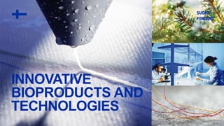 OFFERING
INNOVATIVE
BIOPRODUCTS
AND
TECHNOLOGIES
INNOVATIVE
BIOPRODUCTS AND
TECHNOLOGIES
 