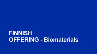 FINNISH
OFFERING - Biomaterials
 