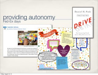 providing autonomy
    Fed-Ex days




Friday, August 10, 12
 