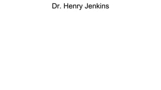 Dr. Henry Jenkins
 