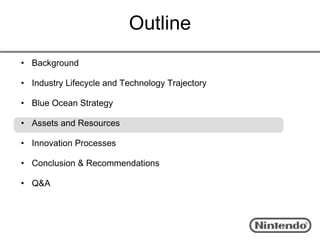 Outline
• Background

• Industry Lifecycle and Technology Trajectory

• Blue Ocean Strategy

• Assets and Resources

• Innovation Processes

• Conclusion & Recommendations

• Q&A
 