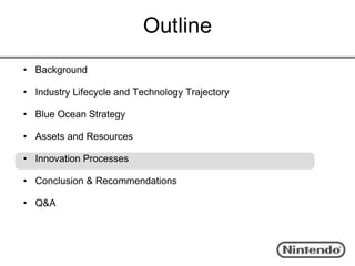 Outline
• Background

• Industry Lifecycle and Technology Trajectory

• Blue Ocean Strategy

• Assets and Resources

• Innovation Processes

• Conclusion & Recommendations

• Q&A
 