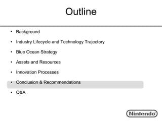 Outline
• Background

• Industry Lifecycle and Technology Trajectory

• Blue Ocean Strategy

• Assets and Resources

• Innovation Processes

• Conclusion & Recommendations

• Q&A
 