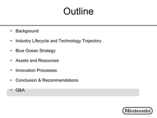 Outline
• Background

• Industry Lifecycle and Technology Trajectory

• Blue Ocean Strategy

• Assets and Resources

• Innovation Processes

• Conclusion & Recommendations

• Q&A
 