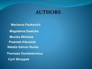AUTHORS
Marianna Pankevich
Magdalena Dewicka
Monika Wilińska
Przemek Kikosicki
Natalia Galvan Nunez
Cyril Skrzypek
Thomass Gumbelevicius
 