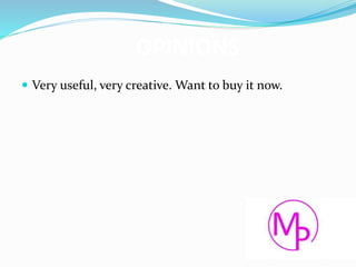OPINIONS
 Very useful, very creative. Want to buy it now.
 