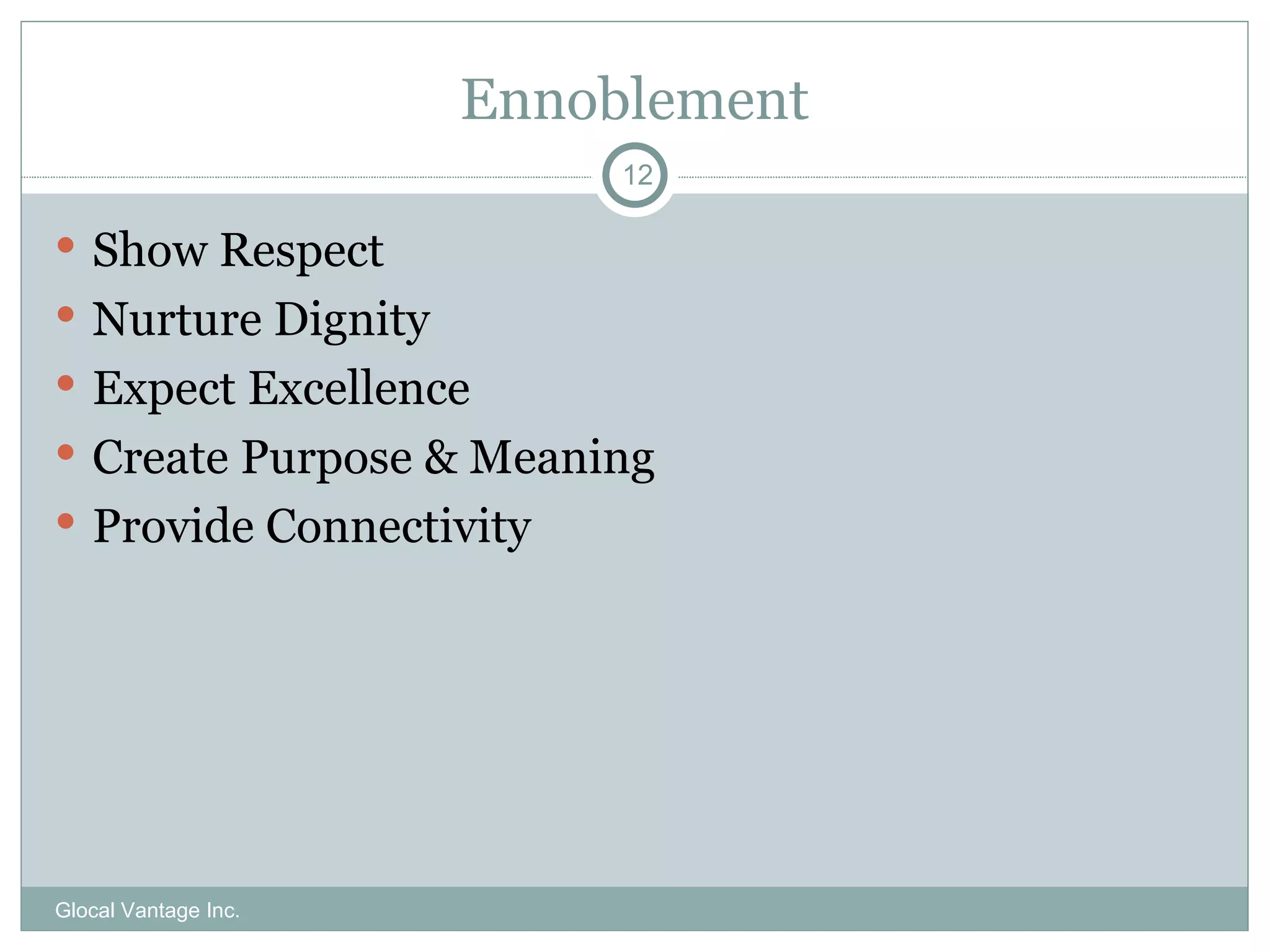 Ennoblement Show Respect Nurture Dignity Expect Excellence Create Purpose & Meaning Provide Connectivity Glocal Vantage Inc. 