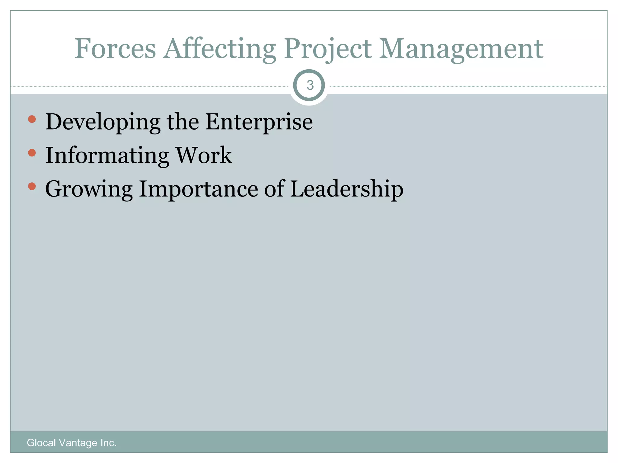 Forces Affecting Project Management Developing the Enterprise Informating Work Growing Importance of Leadership Glocal Vantage Inc. 