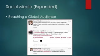 Social Media (Expanded)
• Reaching a Global Audience
 