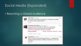 Social Media (Expanded)
• Reaching a Global Audience
 