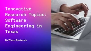 Innovative
Research Topics:
Software
Engineering in
Texas
By Words Doctorate
 
