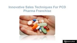 Innovative Sales Techniques For PCD
Pharma Franchise
 