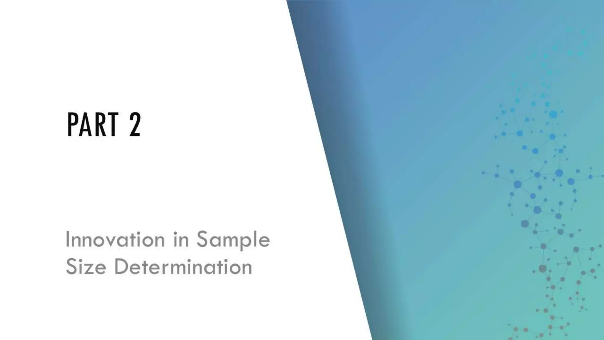 PART 2
Innovation in
Sample Size
Determination
 