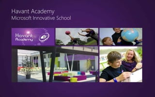 Havant Academy
Microsoft Innovative School
 