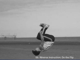 6b. Reverse Instruction: Do the Flip
 