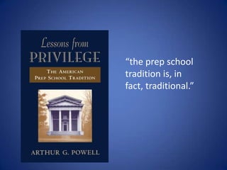 “the prep school
tradition is, in
fact, traditional.”
 