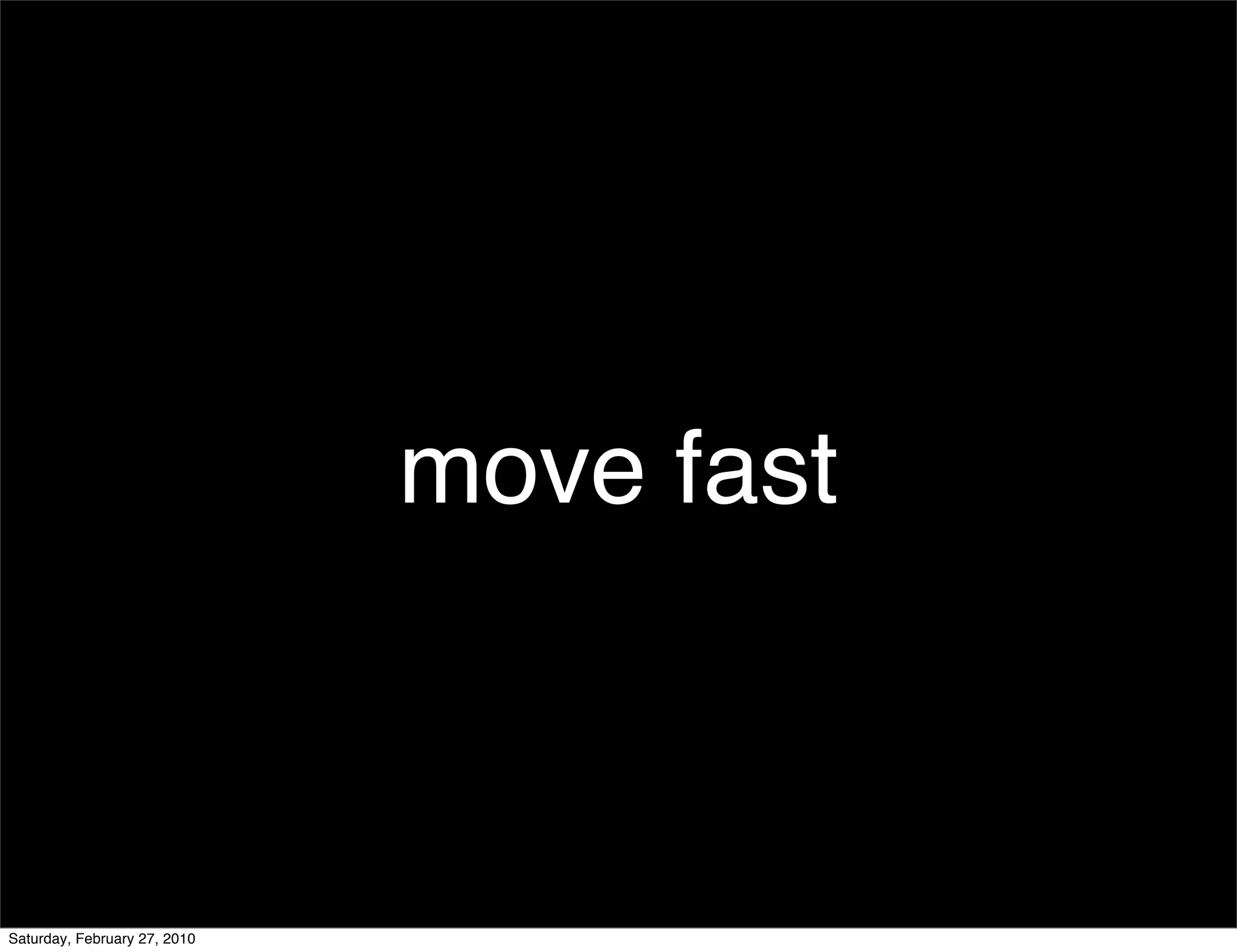 move fast



Saturday, February 27, 2010
 