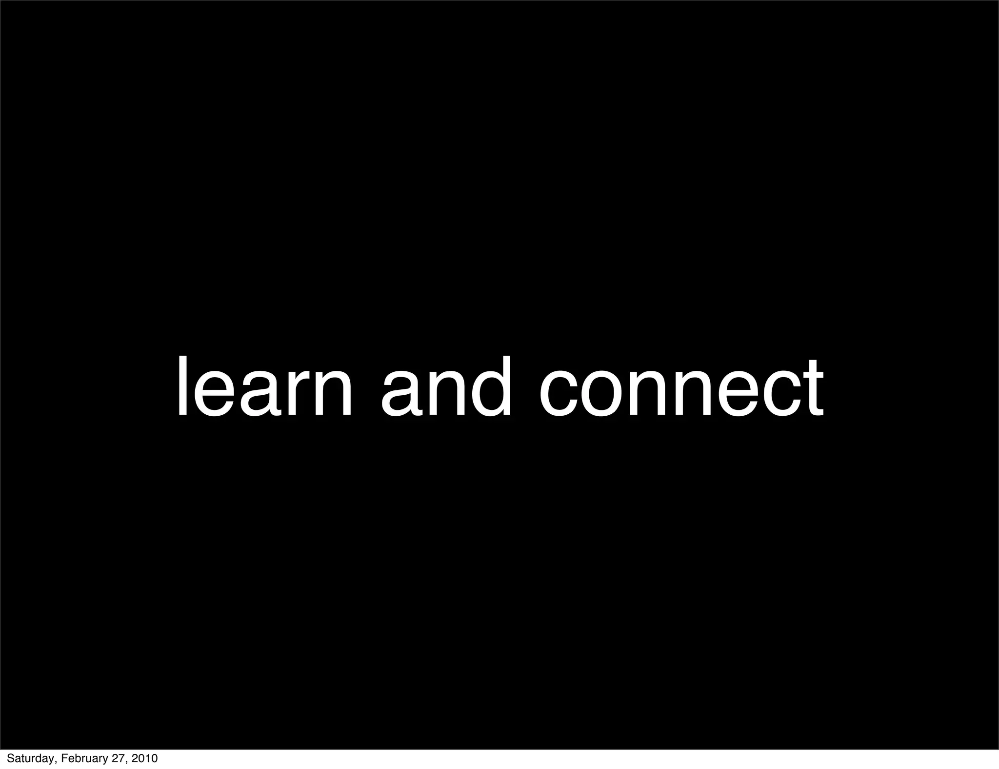 learn and connect



Saturday, February 27, 2010
 
