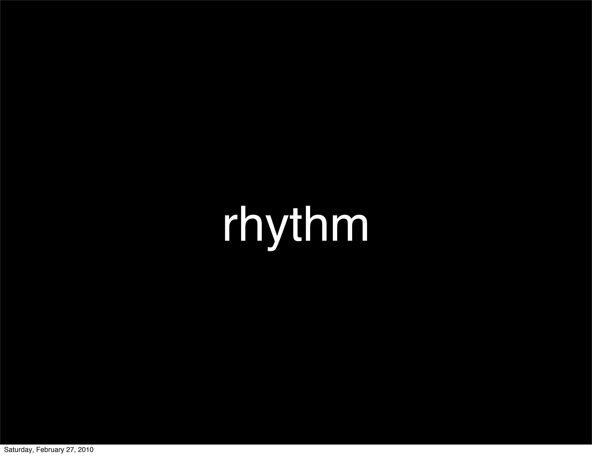 rhythm



Saturday, February 27, 2010
 