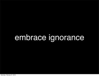 embrace ignorance



Saturday, February 27, 2010
 