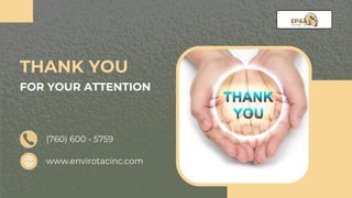 THANK YOU
FOR YOUR ATTENTION
www.envirotacinc.com
(760) 600 - 5759
 