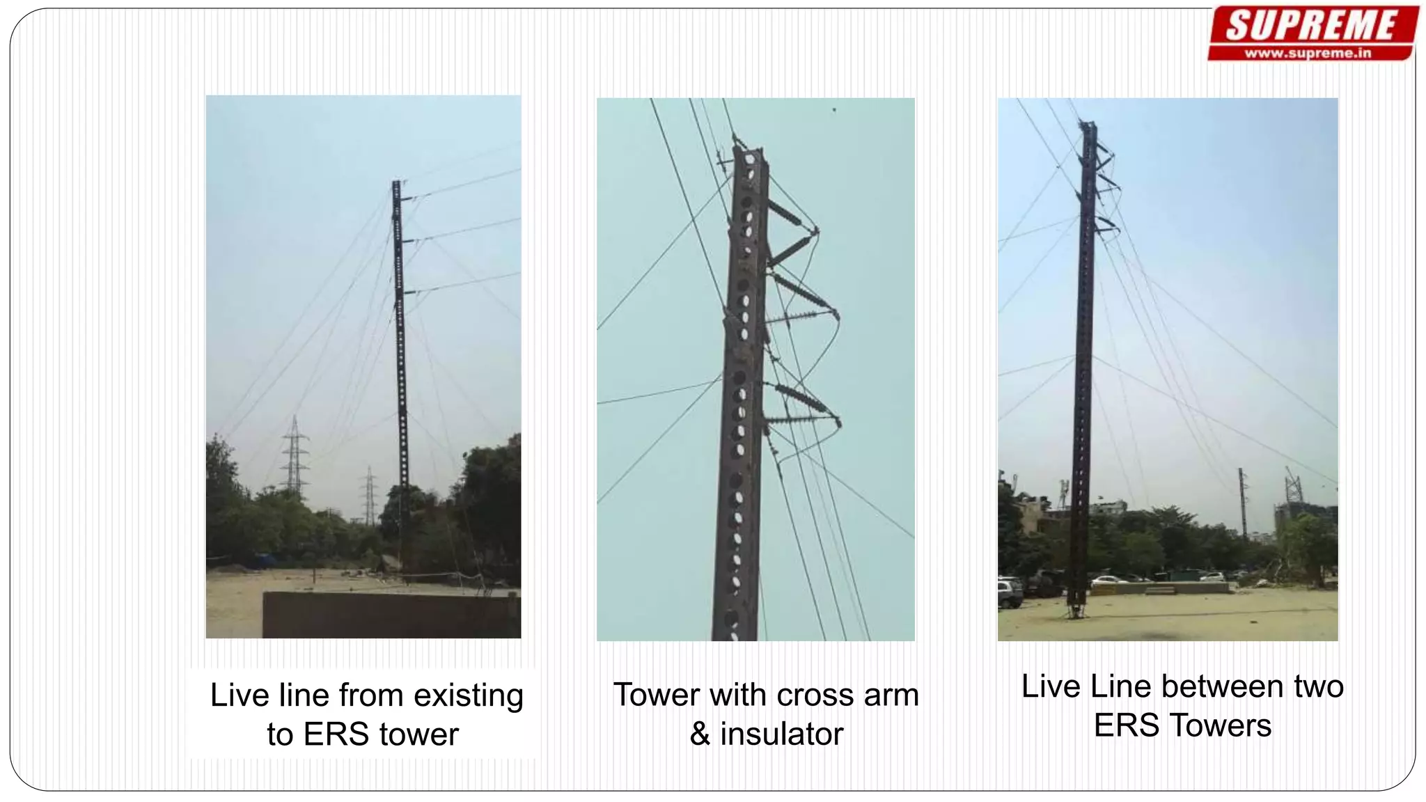 Live line from existing
to ERS tower
Live Line between two
ERS Towers
Tower with cross arm
& insulator
 