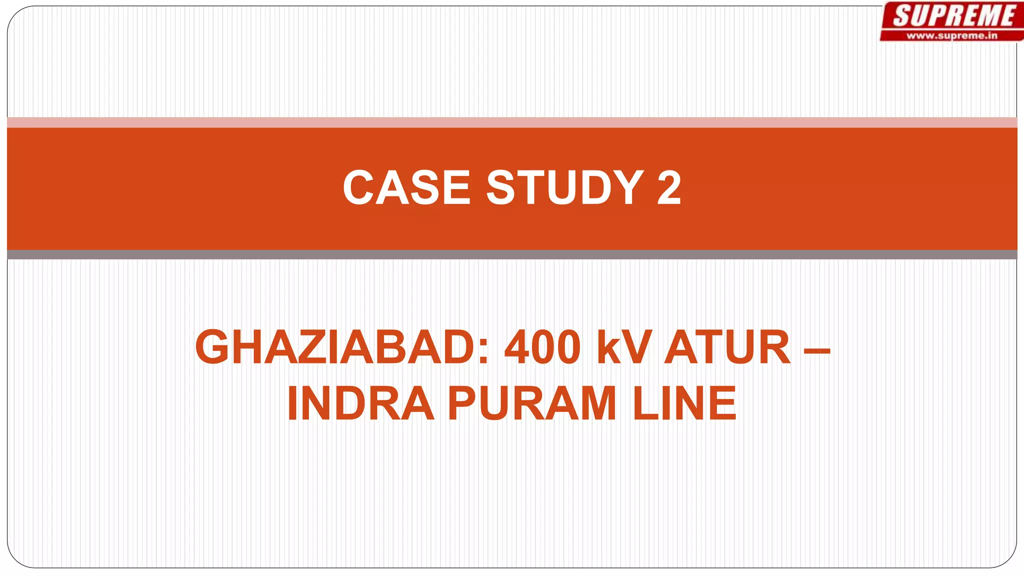 GHAZIABAD: 400 kV ATUR –
INDRA PURAM LINE
CASE STUDY 2
 