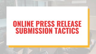 ONLINE PRESS RELEASE
SUBMISSION TACTICS
 